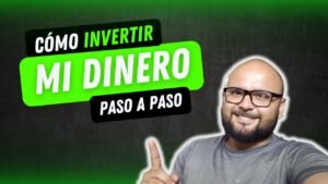 Como invertir mi dinero - Guia paso a paso para principiantes