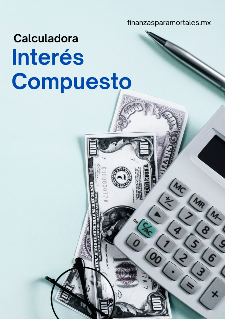 Calculadora de interes compuesto gratis - Finanazas para mortales Mx